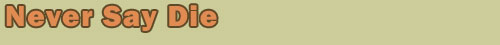 Never Say Die